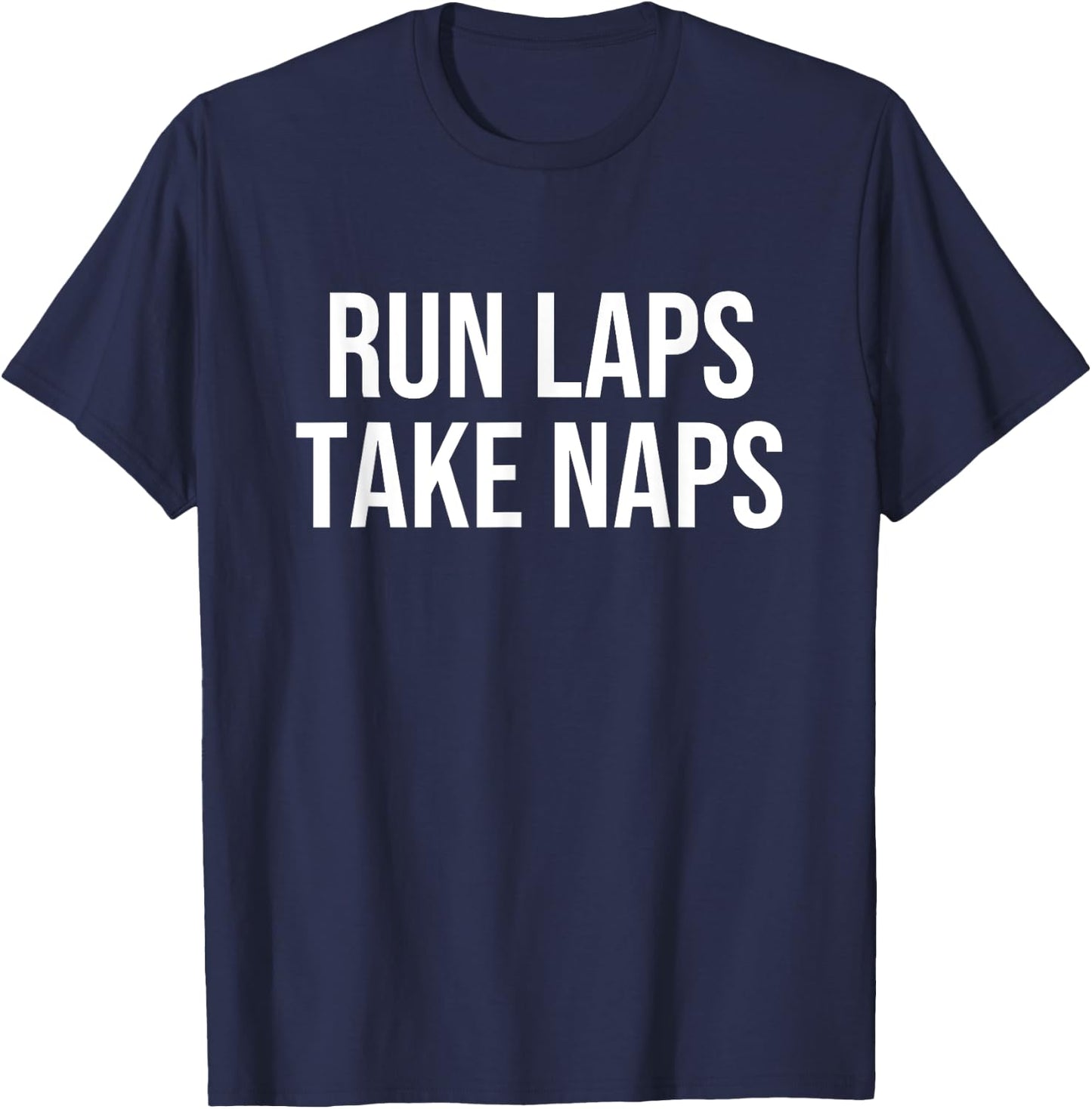 Run Laps Take Naps T-Shirt - T-Shirt | Navy