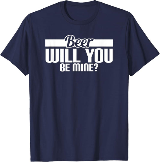 Beer Will You Be Mine? T-Shirt - T-Shirt | Navy