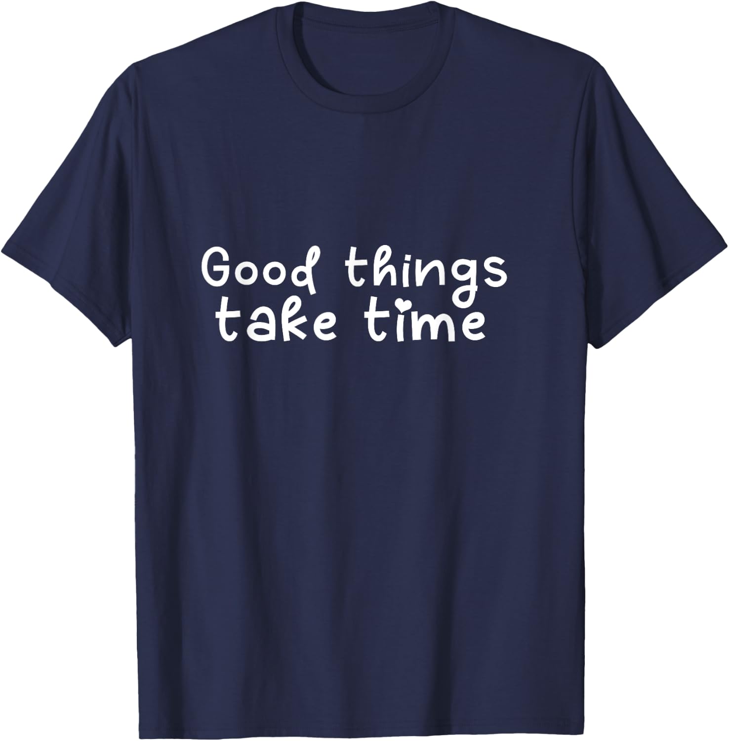 Good Things Take Time T-Shirt - T-Shirt | Navy