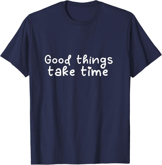 Good Things Take Time T-Shirt - T-Shirt | Navy
