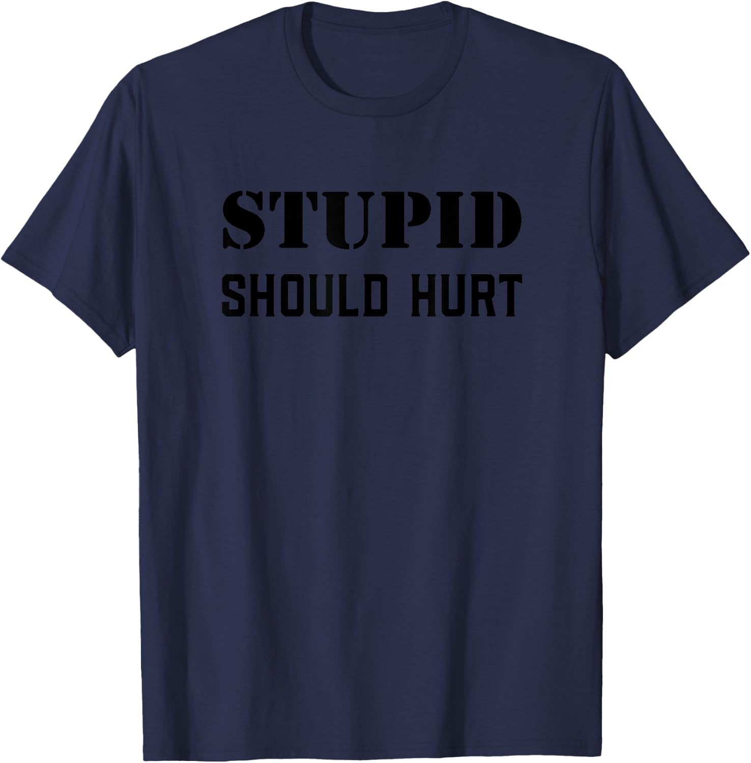 Stupid Should Hurt Sarcastic Dad Humor Joke Military Veteran T-Shirt - T-Shirt | Navy