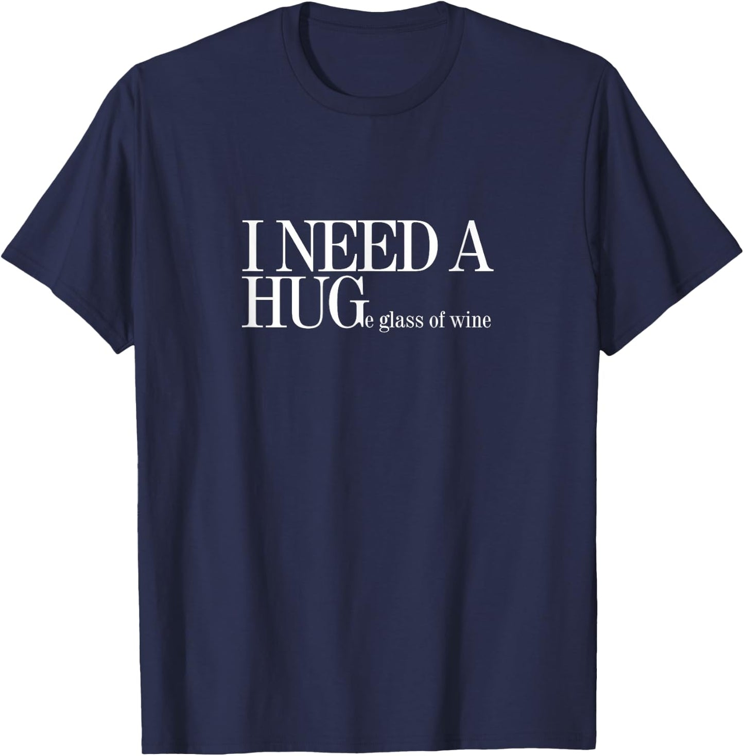I NEED A HUGe glass of wine T-Shirt - T-Shirt | Navy