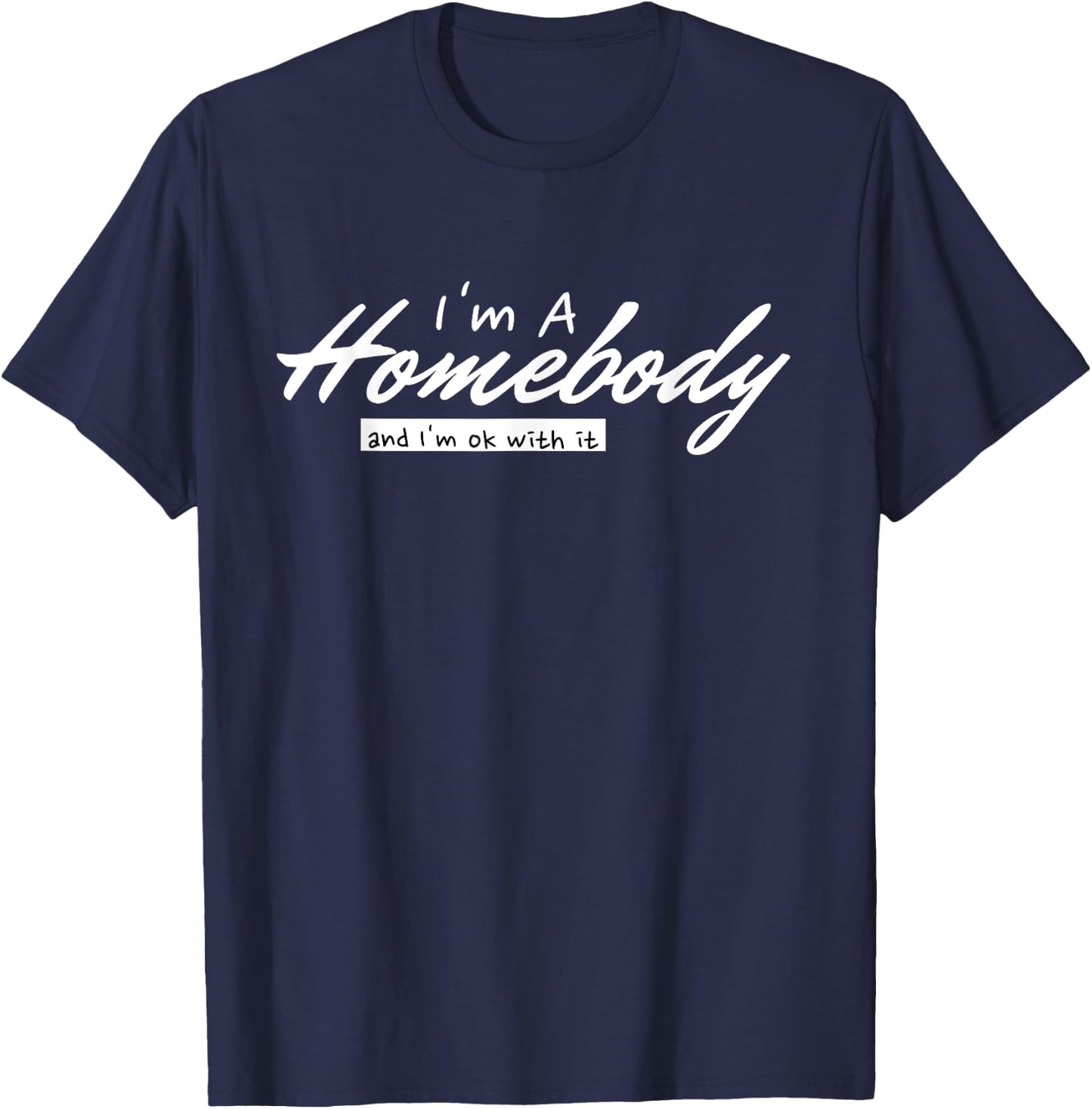 I'm A Homebody And I'm Ok With It Introvert Minimalist T-Shirt - T-Shirt | Navy