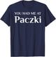 You Had Me At Paczki Funny Cake Lover T-Shirt - T-Shirt | Navy