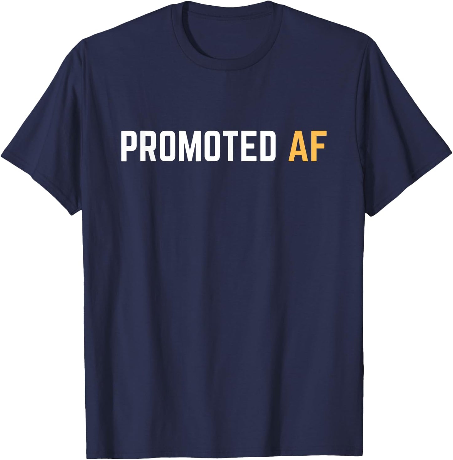 Promoted AF Funny New Job Promotion Men Woman Congrats T-Shirt - T-Shirt | Navy