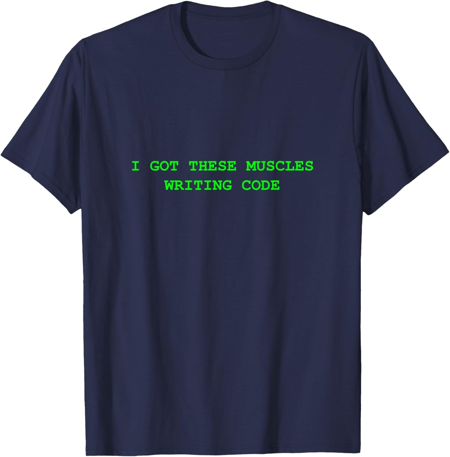 I Got These Muscles Writing Code T-Shirt - T-Shirt | Navy
