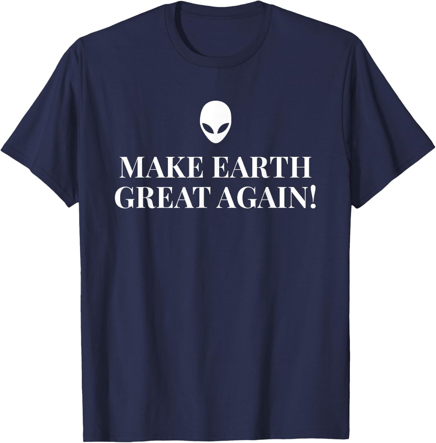 Funny Alien - Make Earth Great Again T-Shirt - T-Shirt | Navy