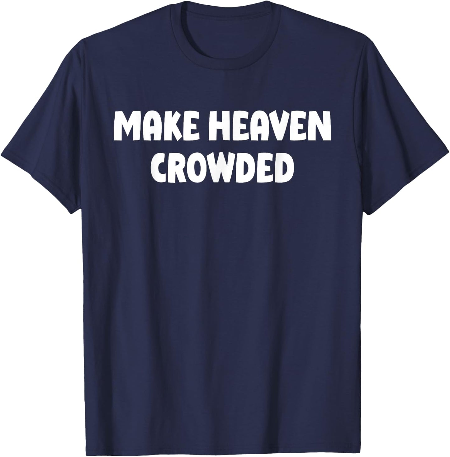Make Heaven Crowded Faith Christian T-Shirt - T-Shirt | Navy