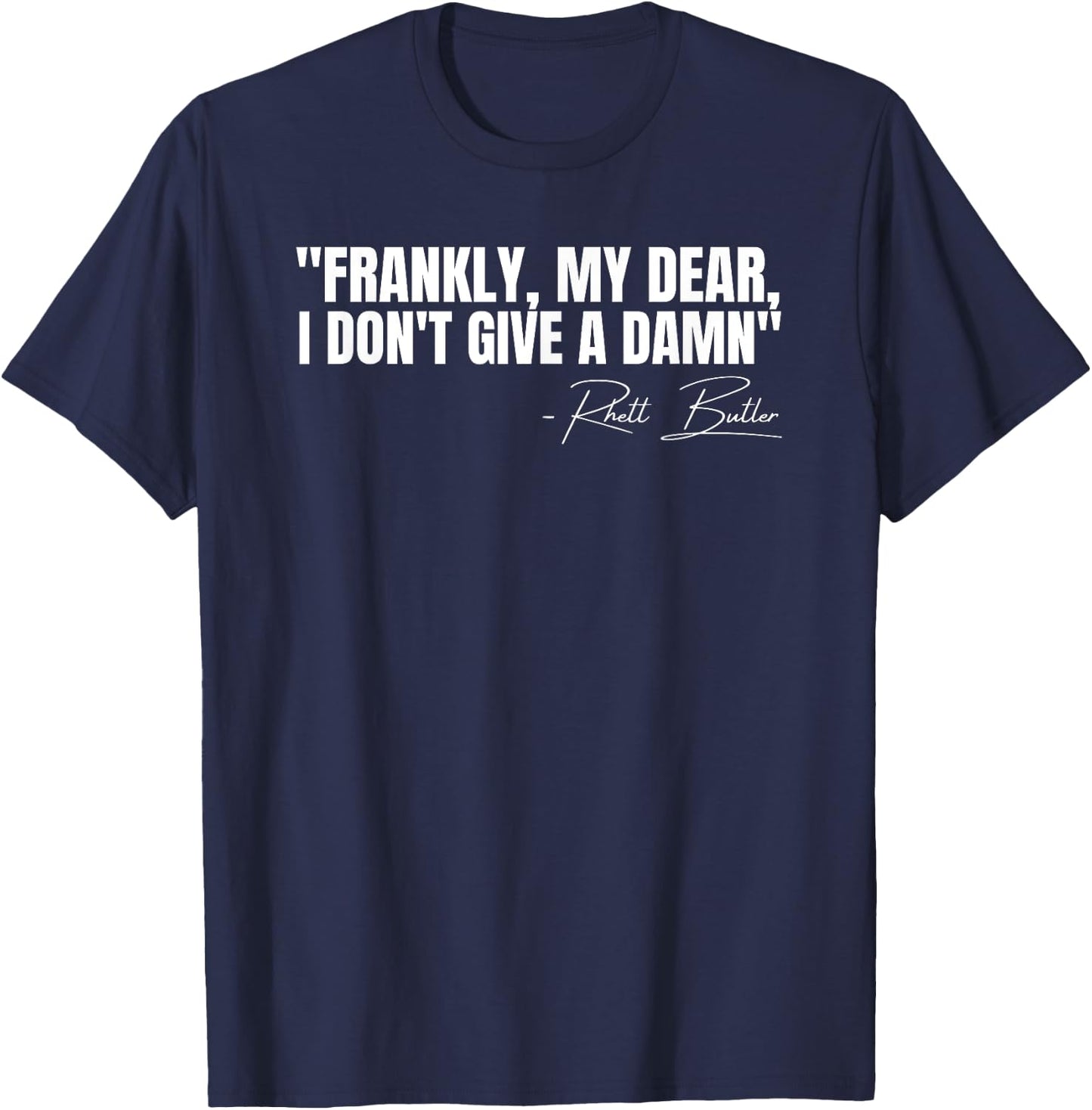 Frankly My Dear I Don't Give a Damn Film Quote T-Shirt - T-Shirt | Navy