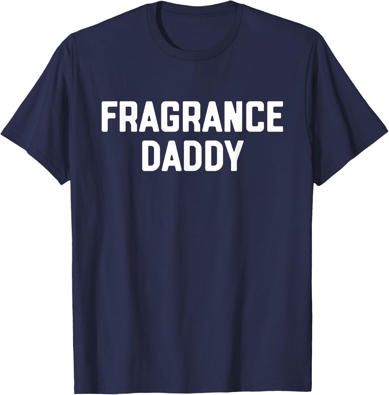 Fragrance Daddy Fragrance & Cologne Lover T-Shirt - T-Shirt | Navy