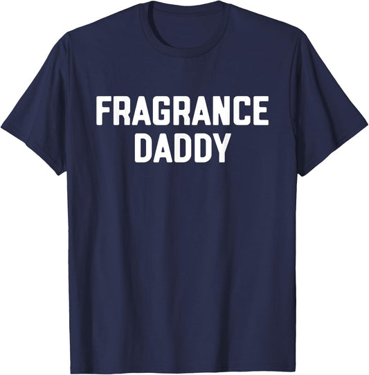 Fragrance Daddy Fragrance & Cologne Lover T-Shirt - T-Shirt | Navy