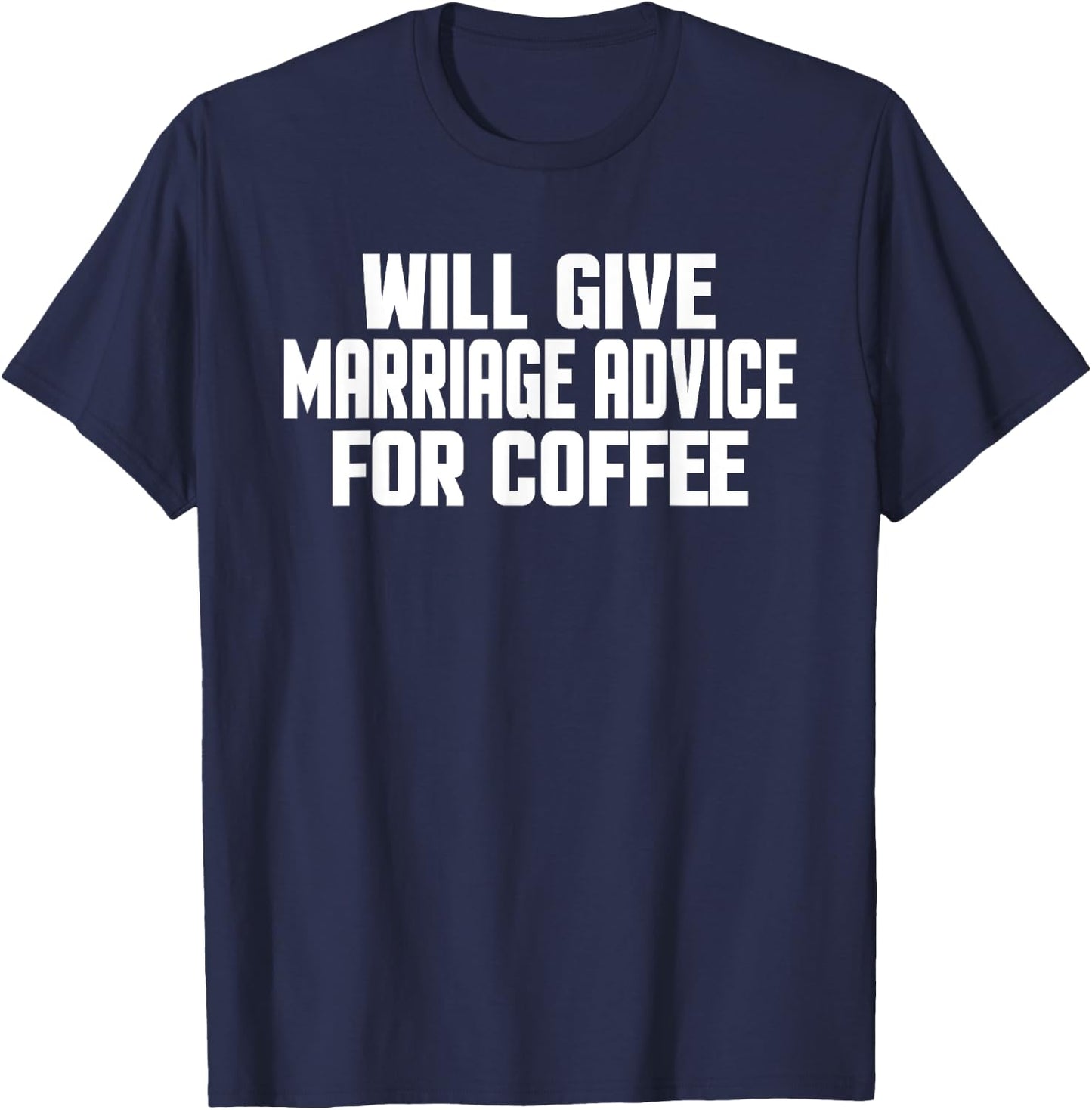 Funny Wedding Will Give Marriage Advice For Coffee T-Shirt - T-Shirt | Navy