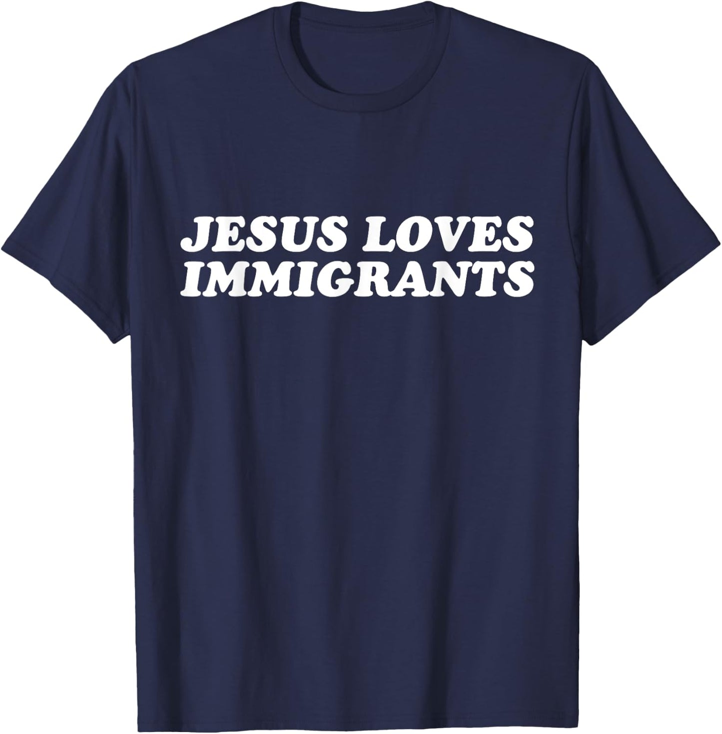 Jesus Loves Immigrants - Christian Faith T-Shirt - T-Shirt | Navy
