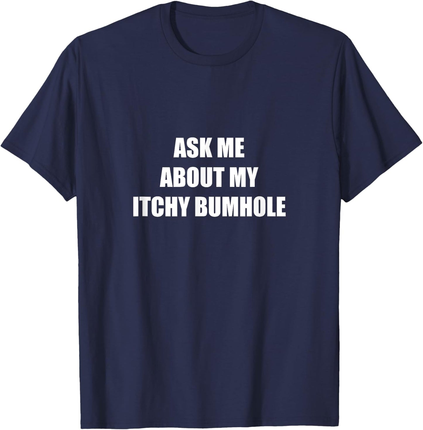 Ask Me About My Itchy Bumhole T-Shirt - T-Shirt | Navy