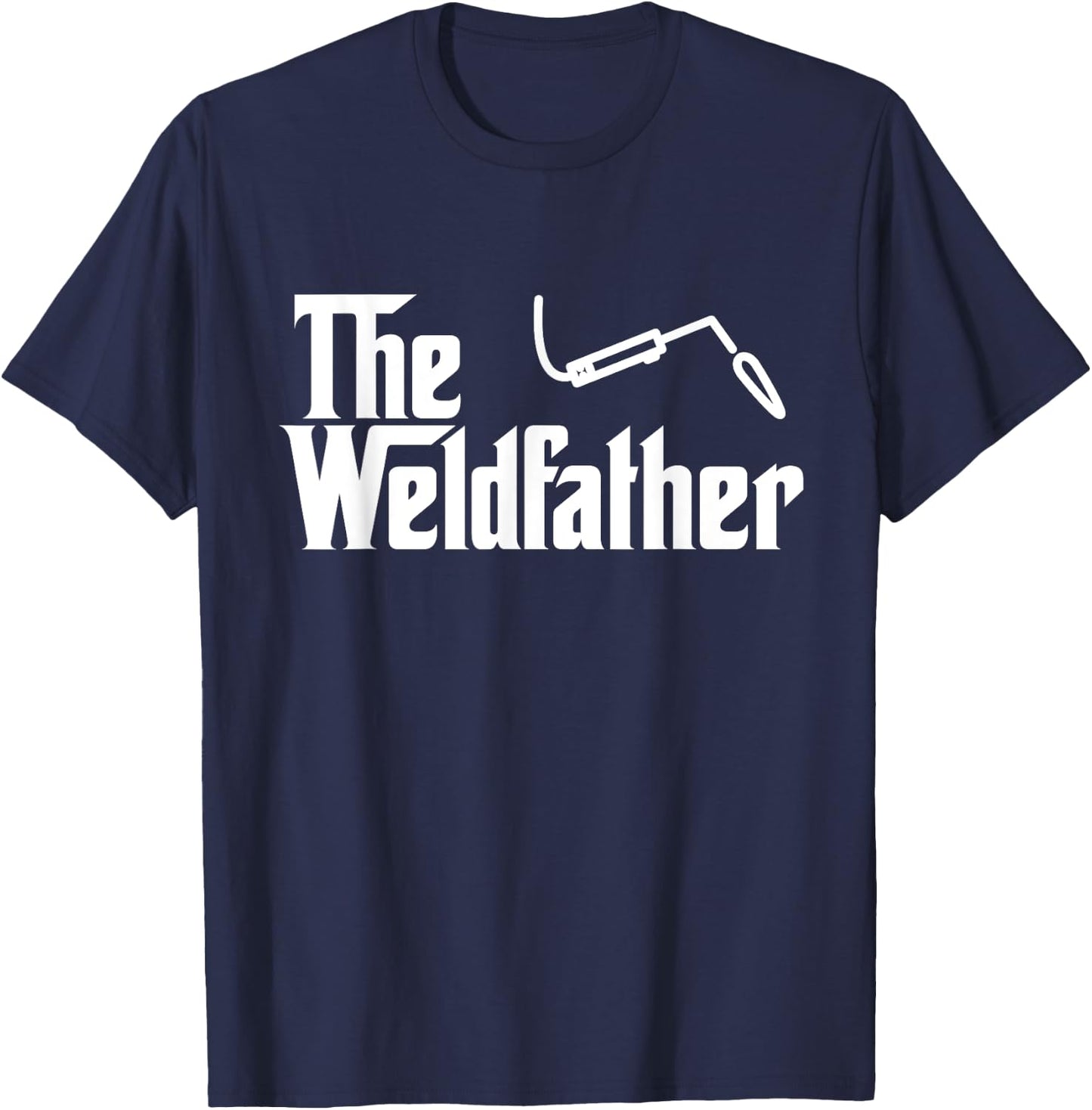The Weld Father Funny Welding Welder T Shirt Gift T-Shirt - T-Shirt | Navy