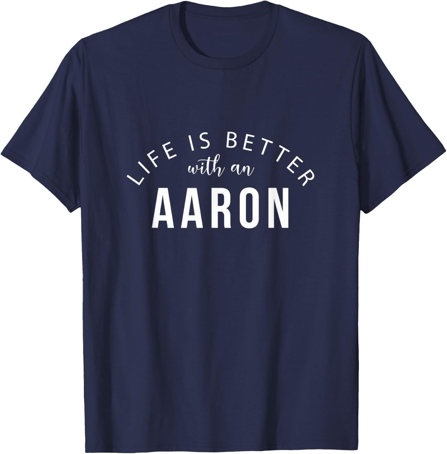 Life is Better with an Aaron Funny First Name Humor Nickname T-Shirt - T-Shirt | Navy