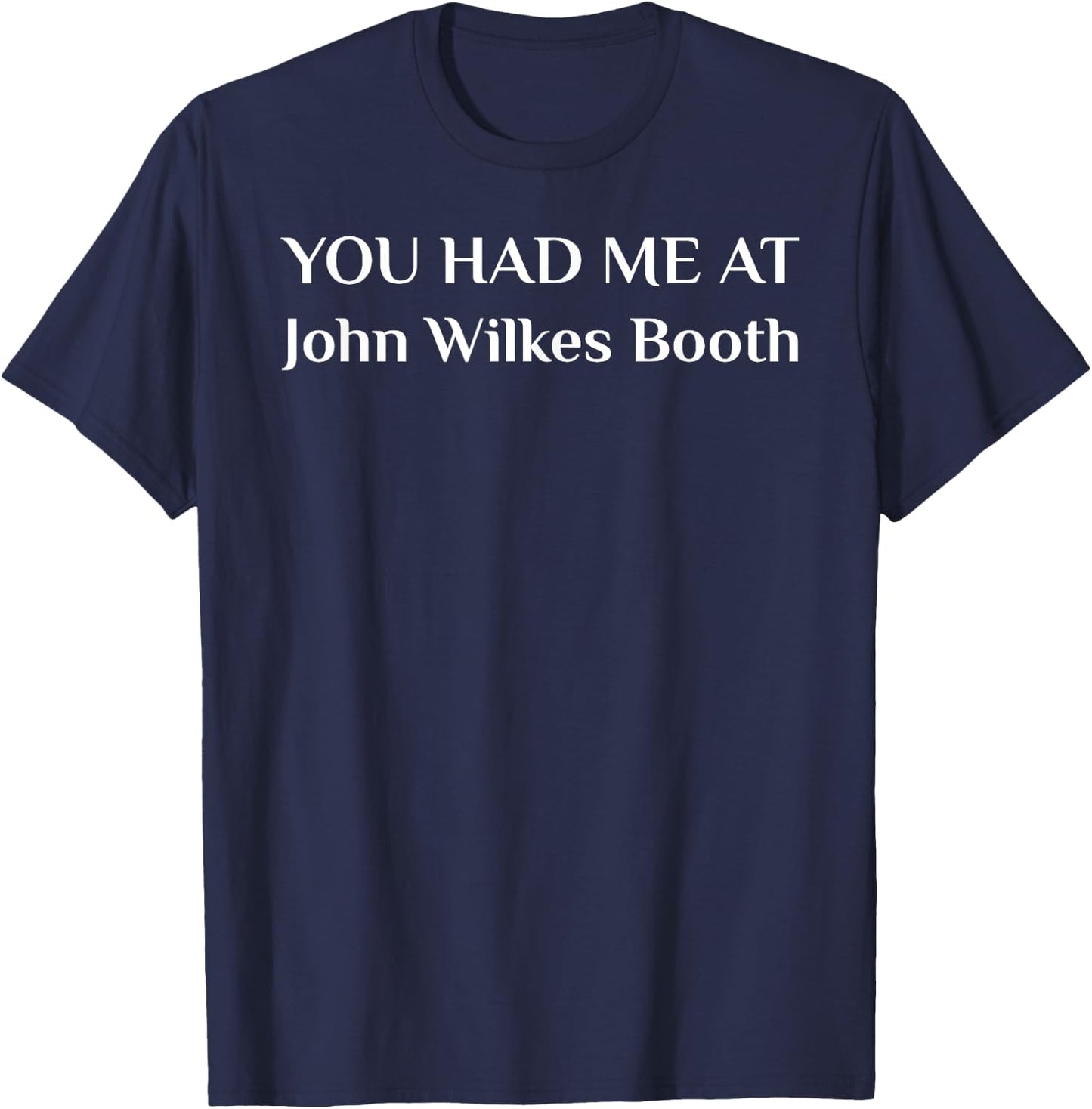 You had me at John Wilkes Booth Outlaw T-Shirt - T-Shirt | Navy