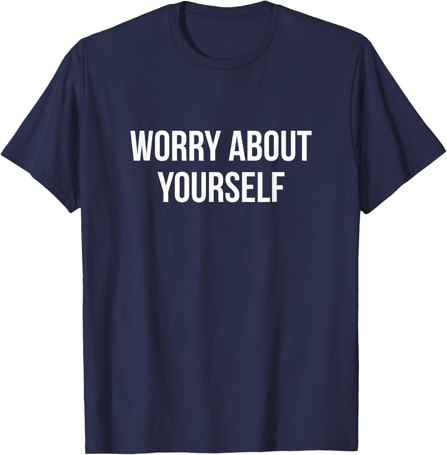 Worry About Yourself T-Shirt - T-Shirt | Navy