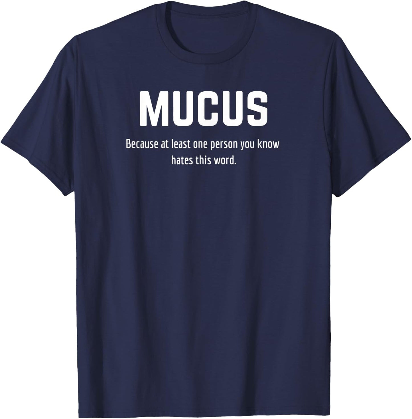 Mucus - Because at least one person you know hates this word T-Shirt - T-Shirt | Navy