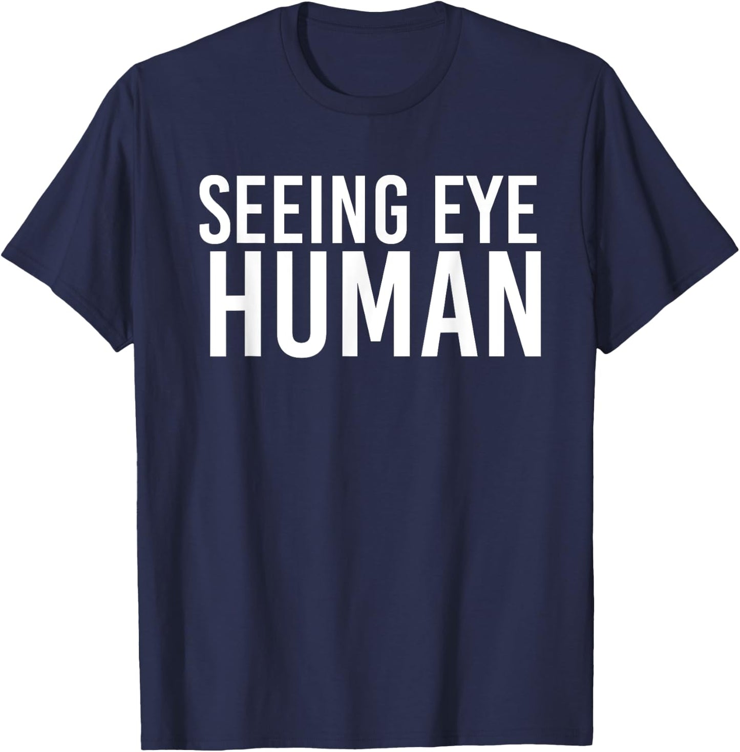 Seeing Eye Human | Funny Blind Dog Owner Pet Lovers Gifts T-Shirt - T-Shirt | Navy