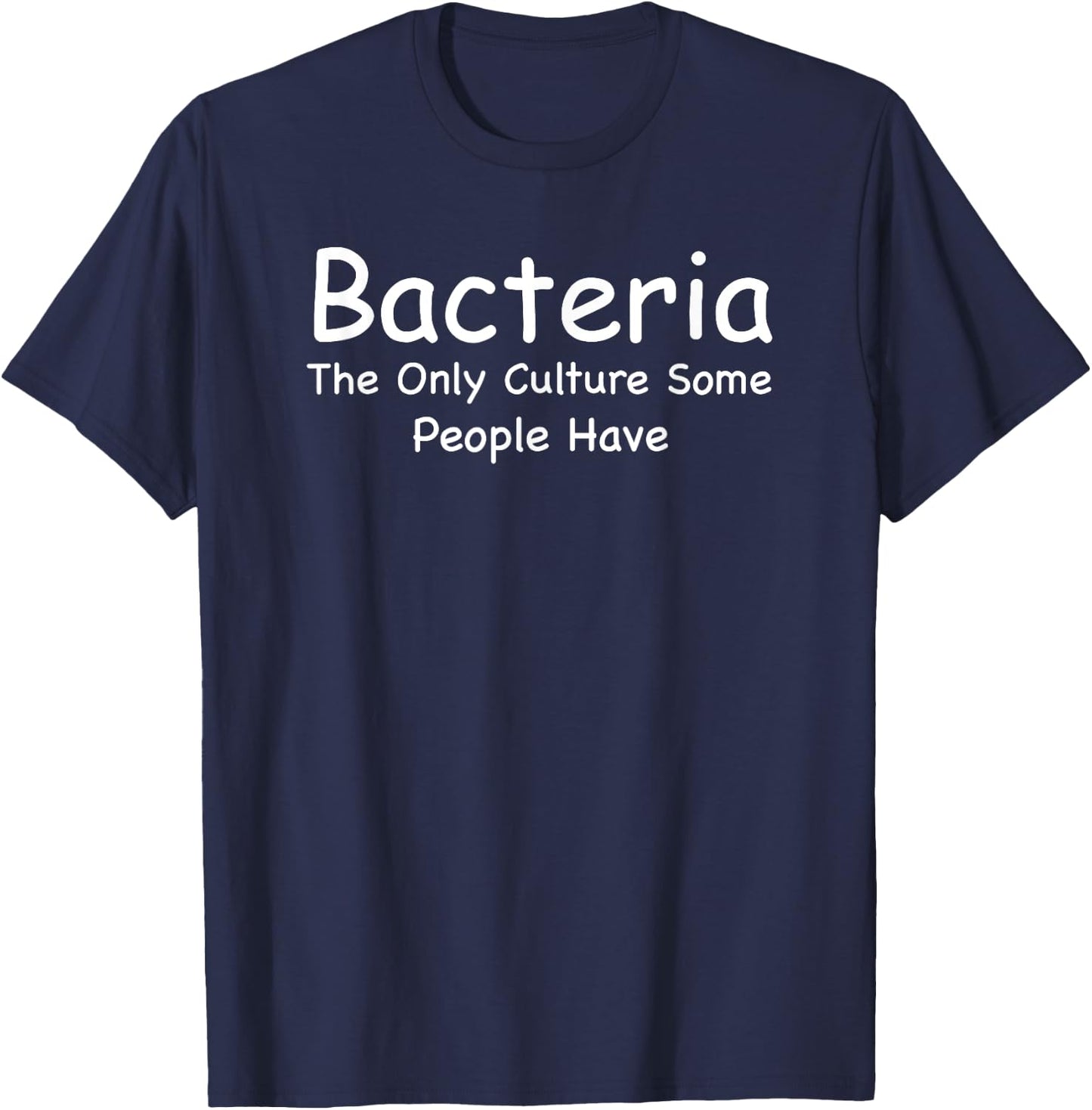 Bacteria The Only Culture Some People Have Microbiology T-Shirt - T-Shirt | Navy