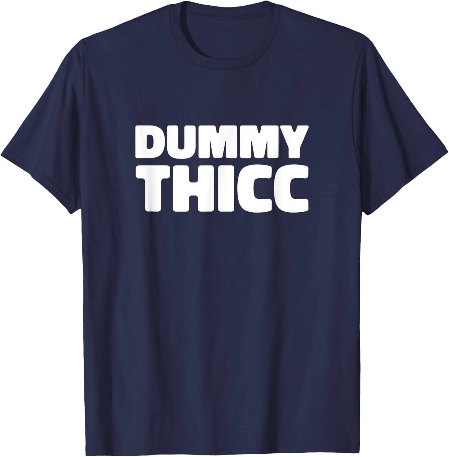 Dummy Thicc T Shirt for Thick Thighs Lovers T-Shirt - T-Shirt | Navy