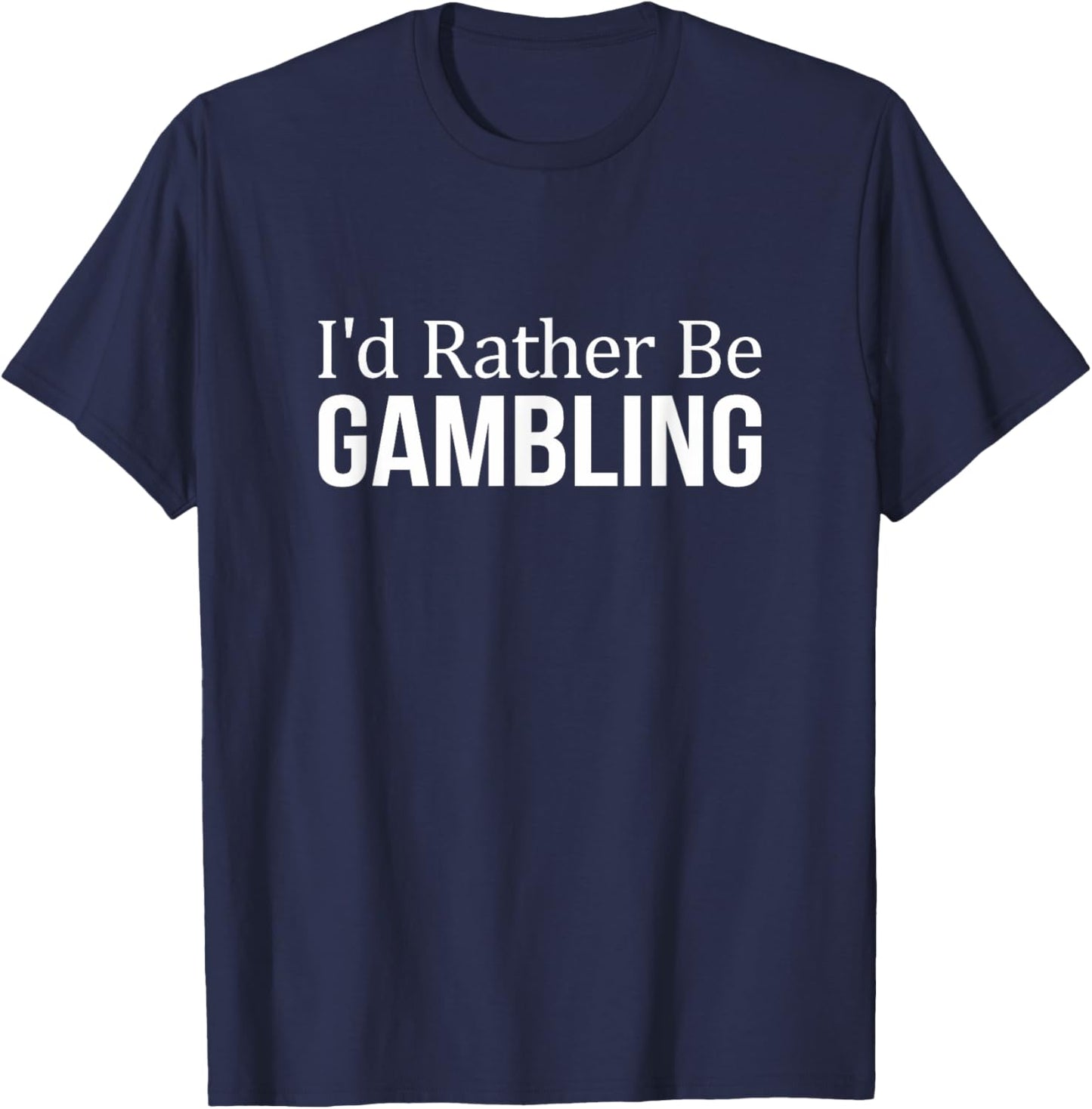 I'd Rather Be Gambling T-Shirt - T-Shirt | Navy