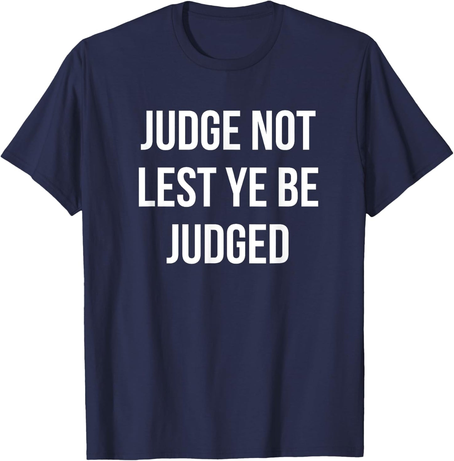 JUDGE NOT LEST YE BE JUDGED White Block Letters T-Shirt - T-Shirt | Navy