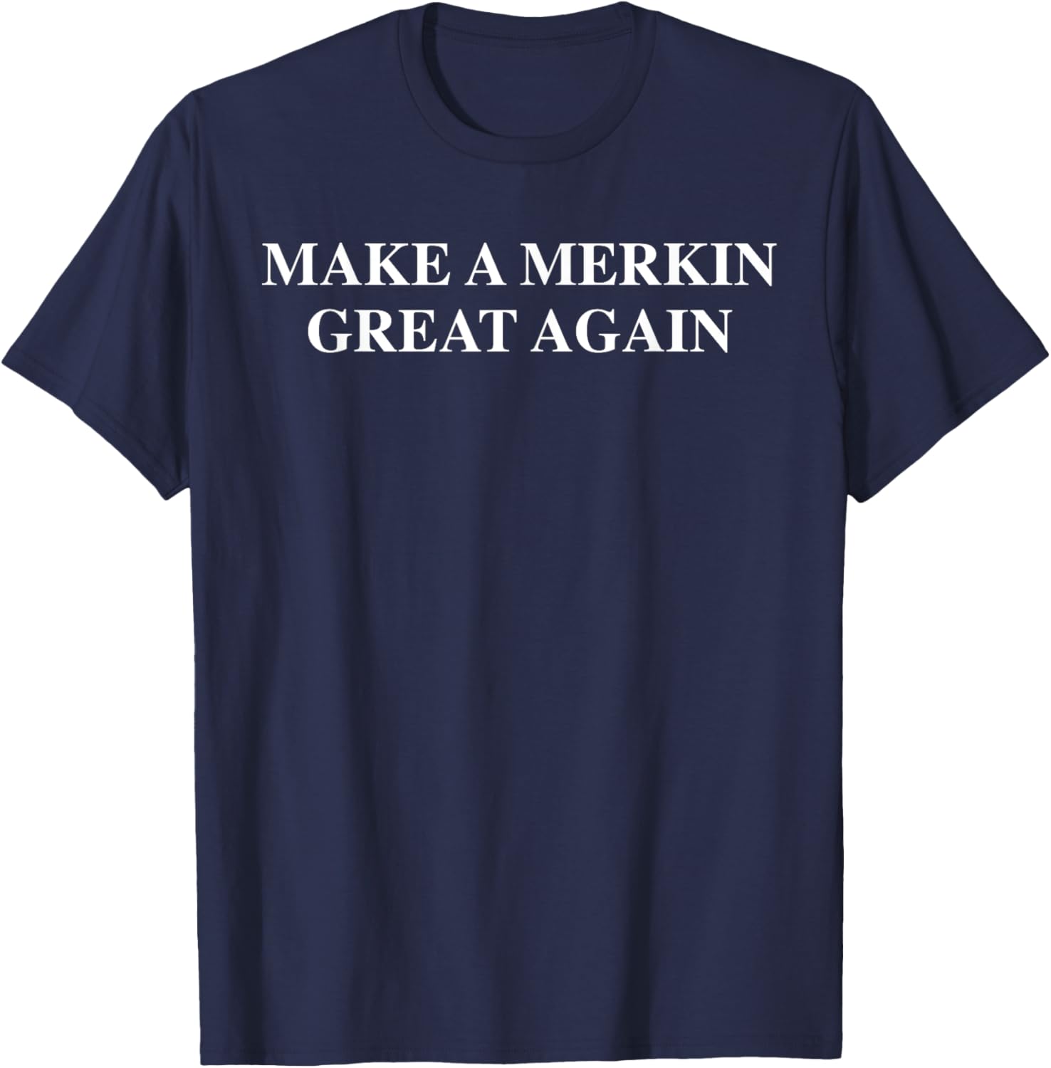 Festivallr Make A Merkin Great Again Funny -Adults Black Small Classic Fit Short Sleeve T-Shirt - T-Shirt | Navy