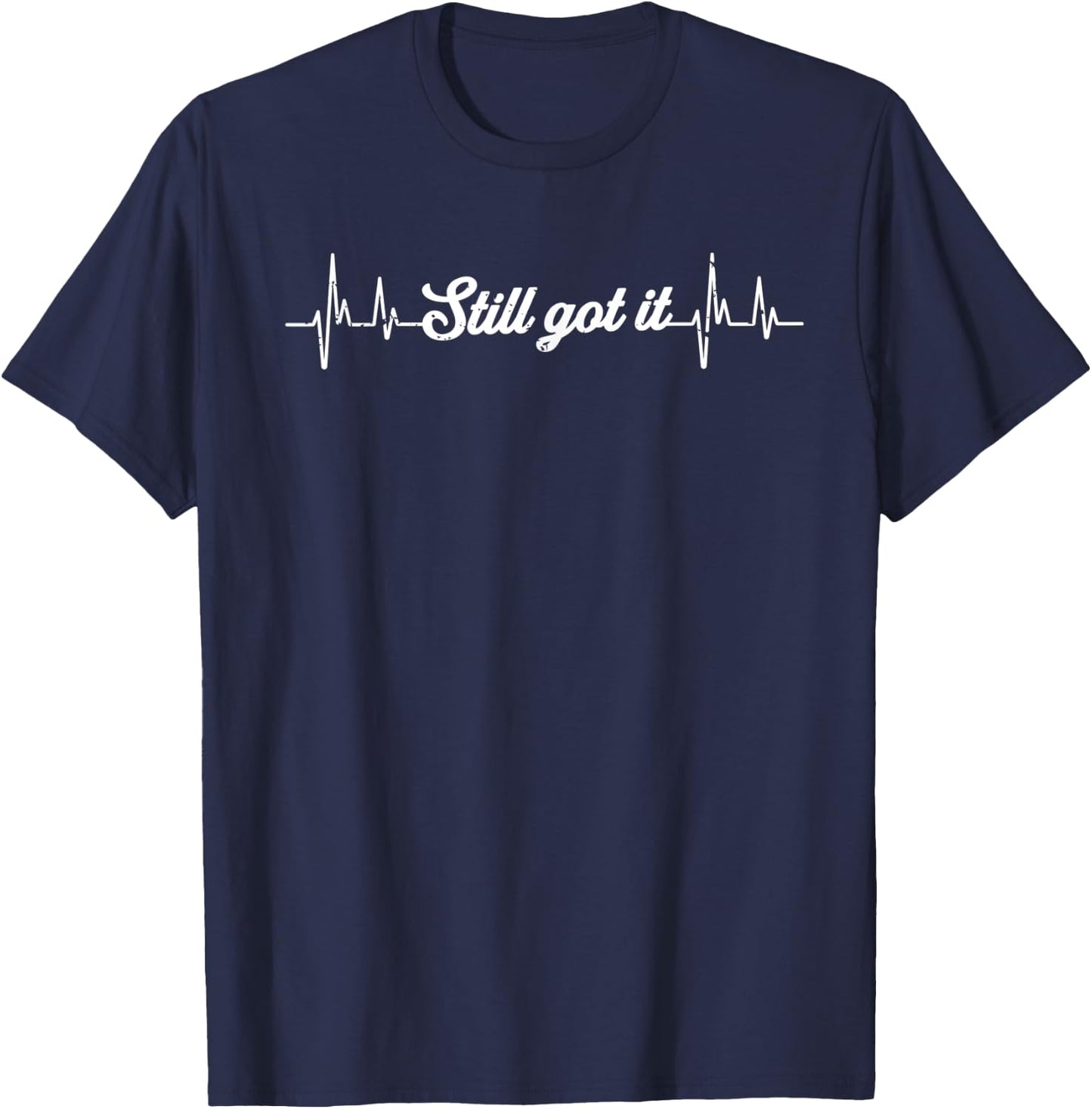 Hilarious Still Have it Recovering Heartbeats Funny Saying T-Shirt - T-Shirt | Navy