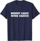 Gym Workout Runner Motivational Nobody Cares Work Harder T-Shirt - T-Shirt | Navy