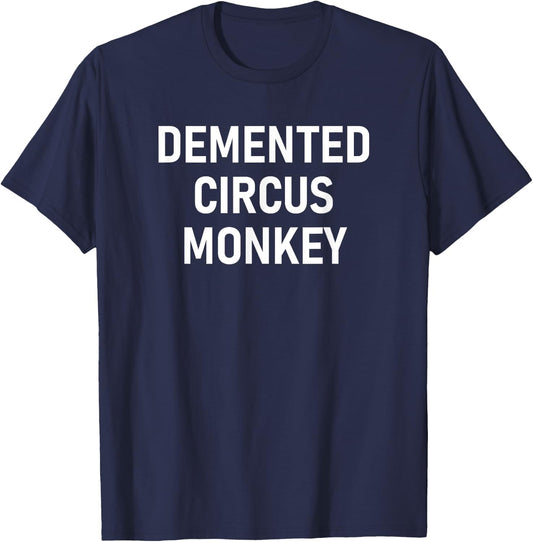 Demented Circus Monkey, Funny, Jokes, Sarcastic T-Shirt - T-Shirt | Navy