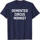 Demented Circus Monkey, Funny, Jokes, Sarcastic T-Shirt - T-Shirt | Navy