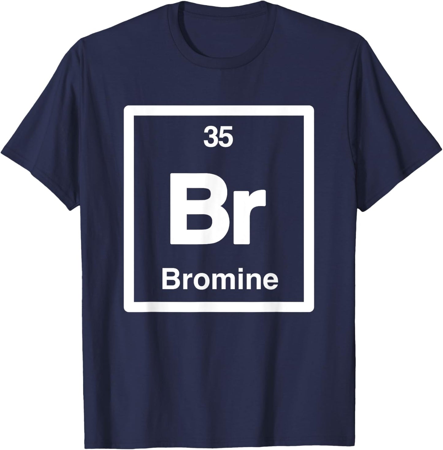 Bromine - Br - Periodic Table of Elements - Science Gifts T-Shirt - T-Shirt | Navy