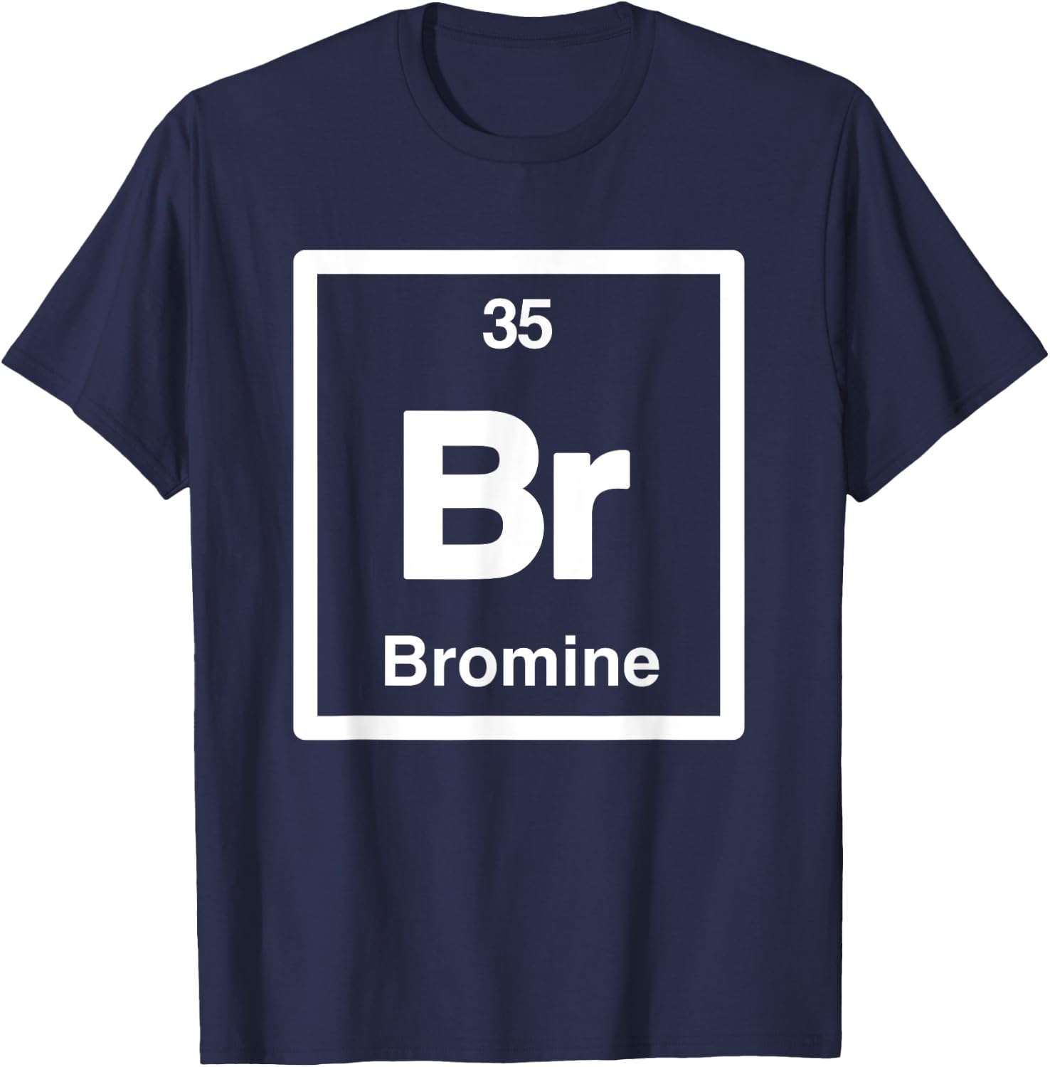 Bromine - Br - Periodic Table of Elements - Science Gifts T-Shirt - T-Shirt | Navy