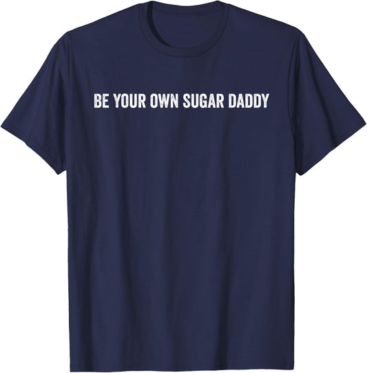 Be Your Own Sugar Daddy T-Shirt - T-Shirt | Navy