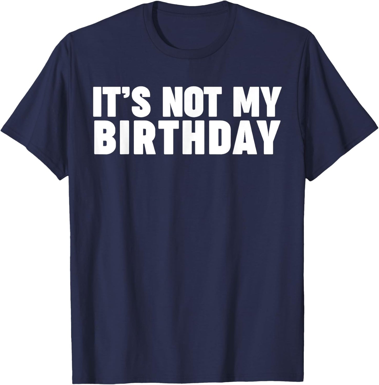 It's not my birthday T-Shirt - T-Shirt | Navy