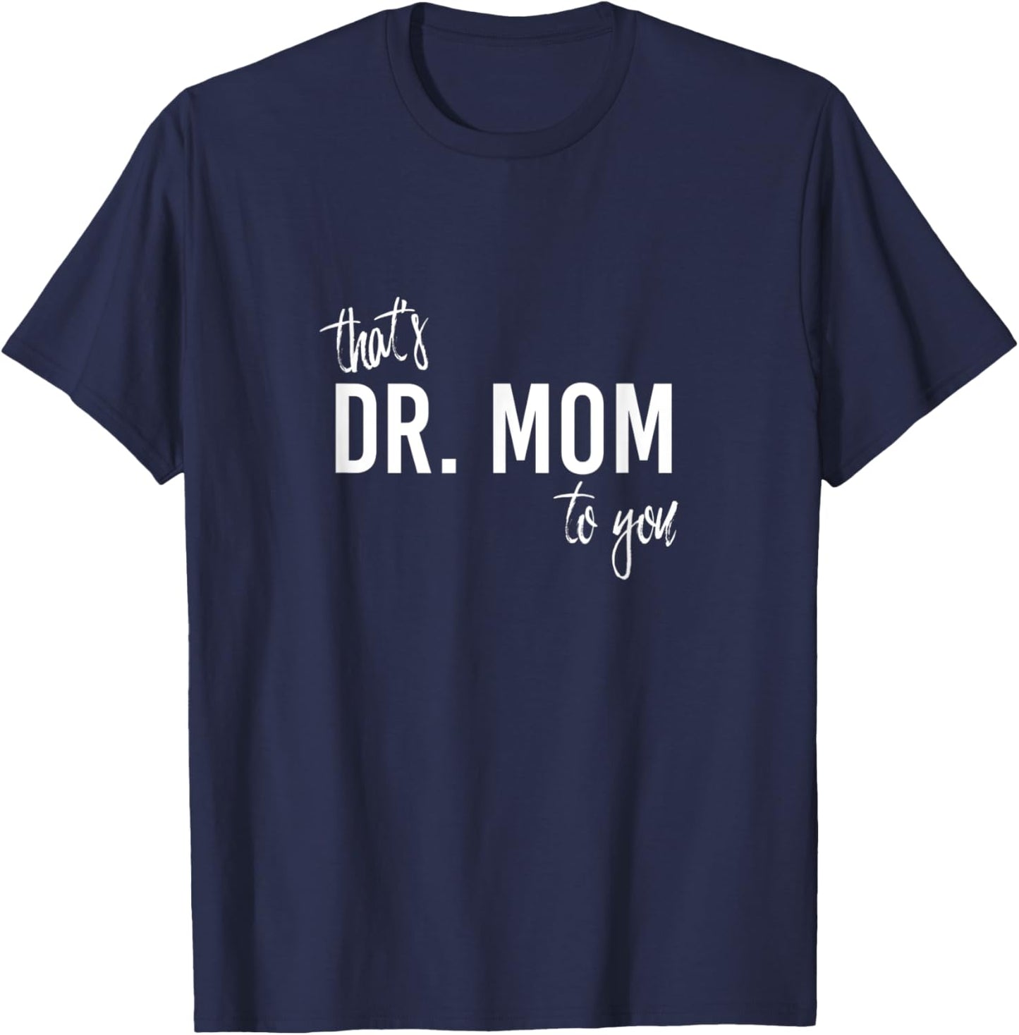 THAT'S DR. MOM TO YOU - Funny Doctor Mother T-Shirt - T-Shirt | Navy