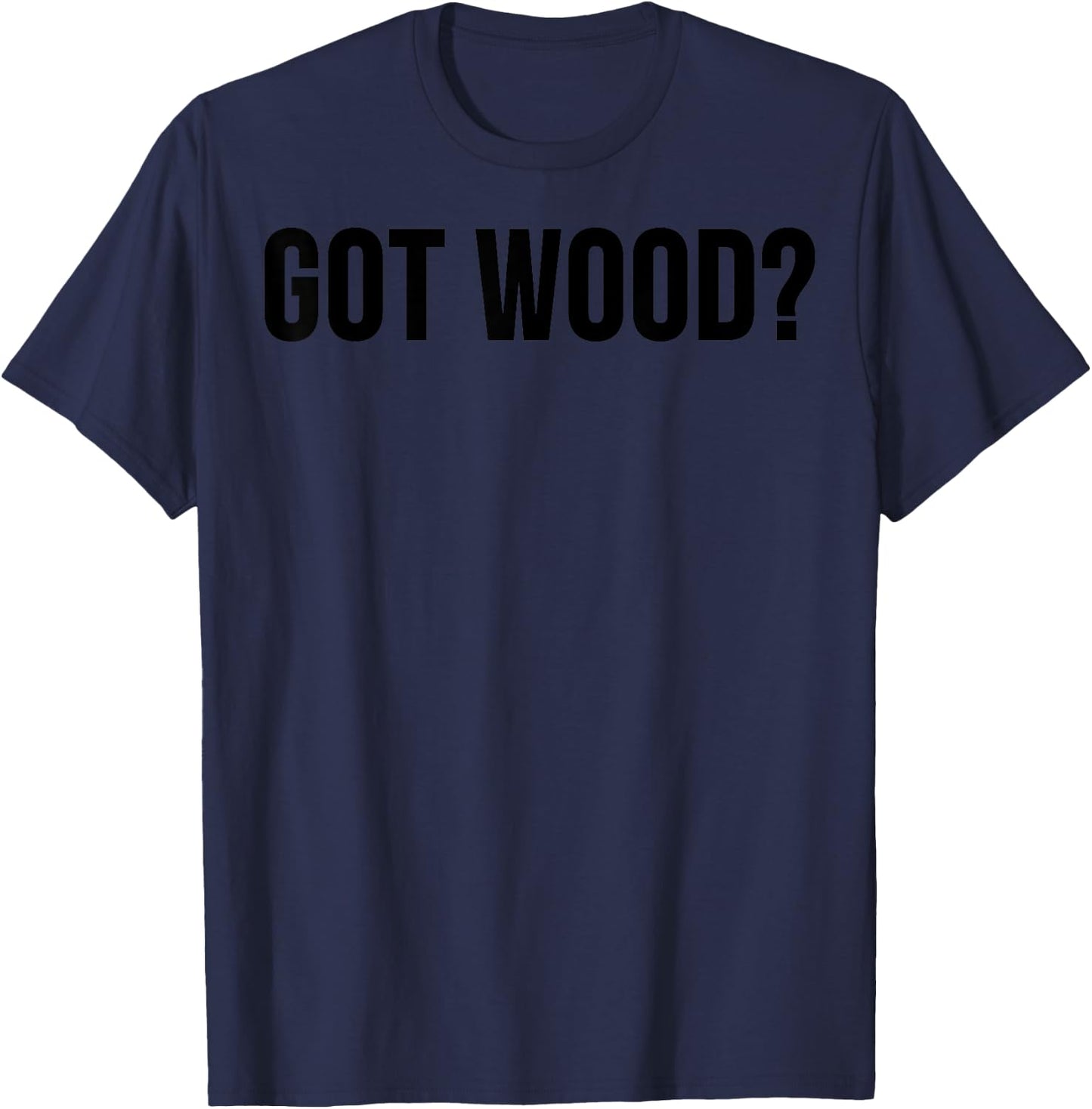 Woodworker Funny - Got Wood T-Shirt - T-Shirt | Navy
