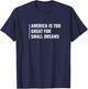 America Is Too Great For Small Dreams T-Shirt - T-Shirt | Navy