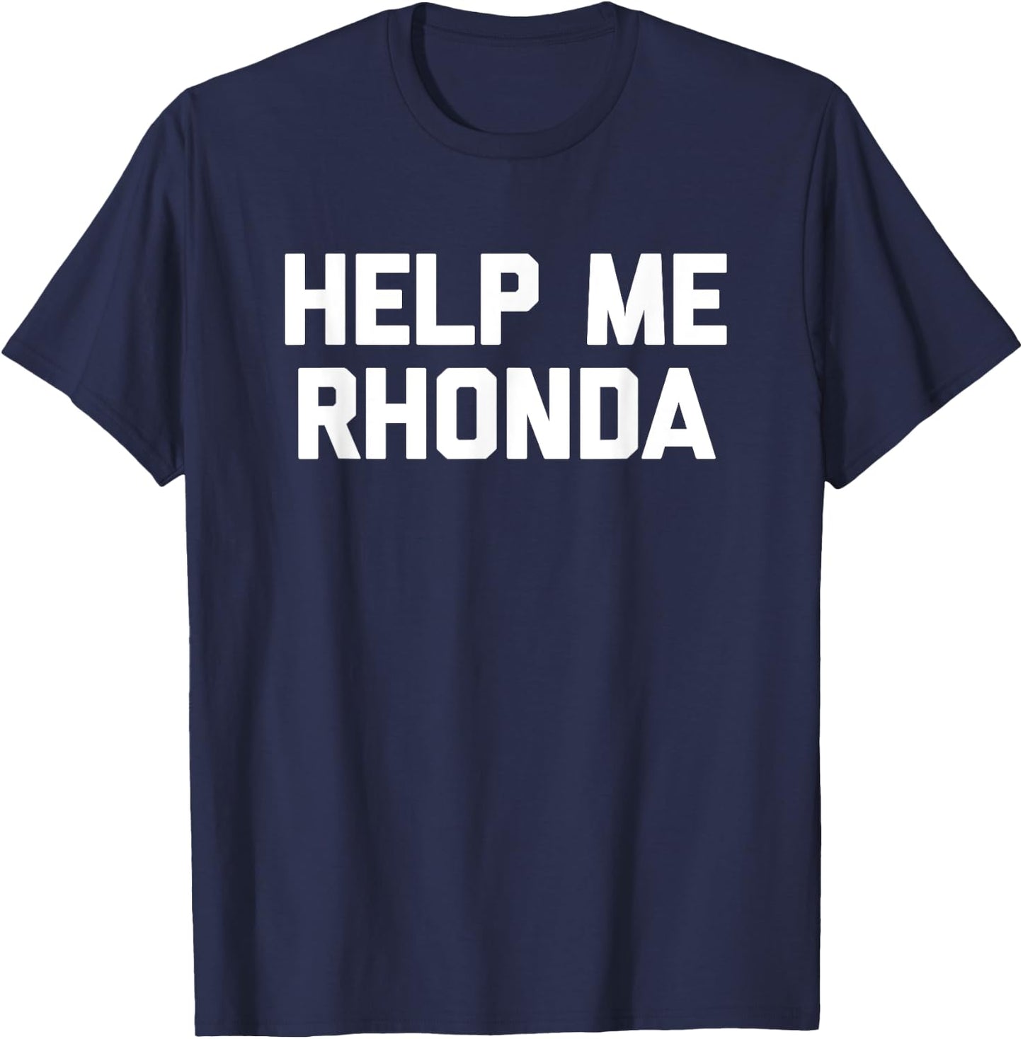 Help Me Rhonda funny saying sarcastic novelty cool T-Shirt - T-Shirt | Navy
