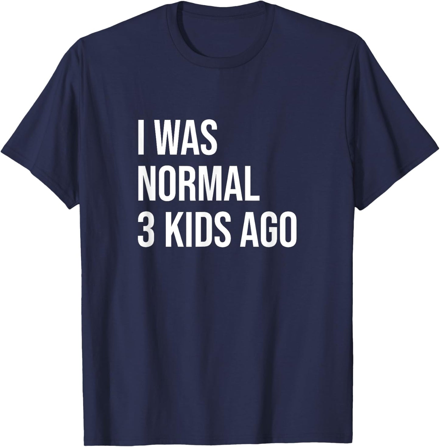 Three Kids Mom Dad Mother Father I Was Normal 3 Kids Ago T-Shirt - T-Shirt | Navy