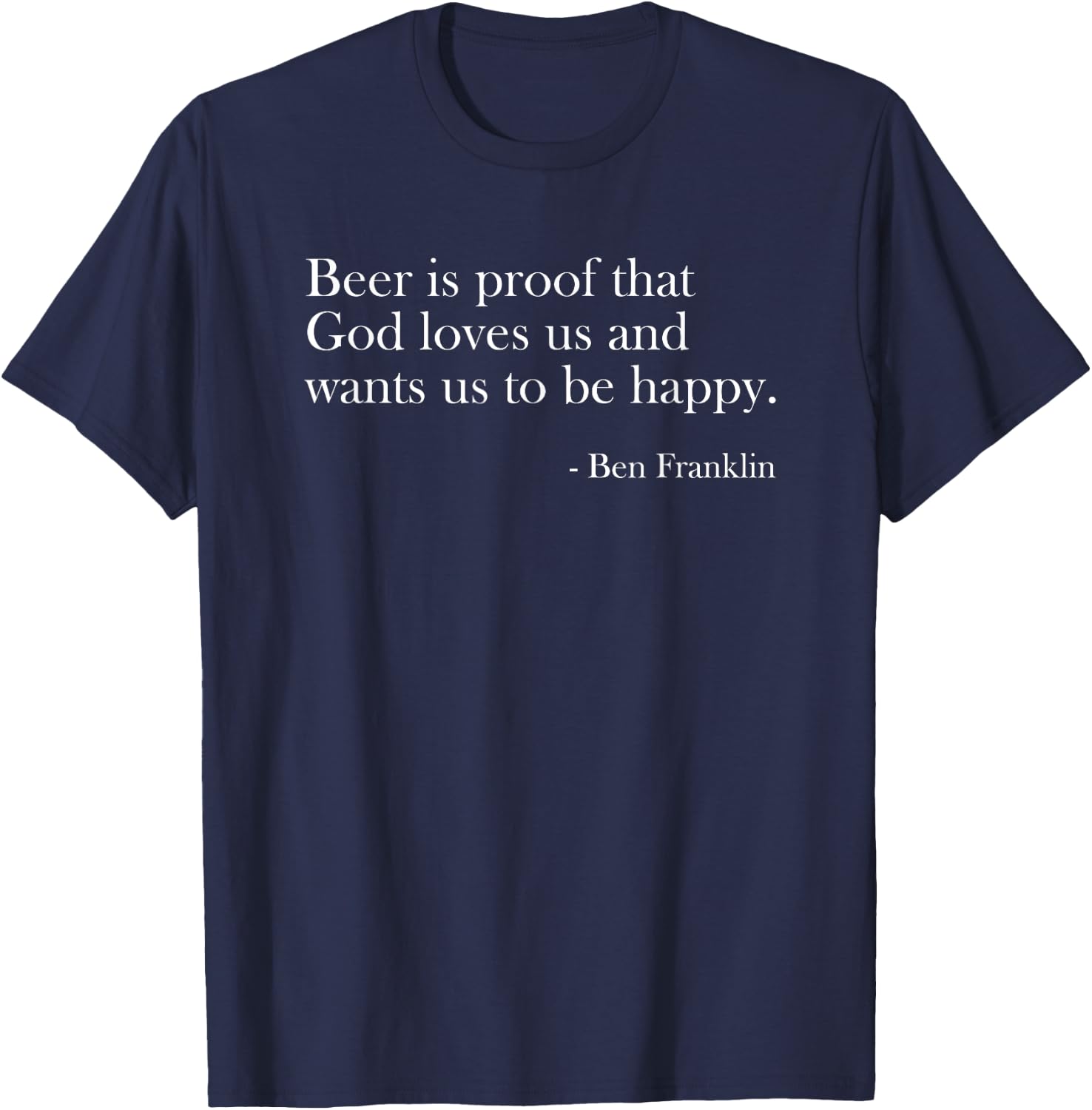 Beer Is Proof That God Loves Us Funny Beer Lover Drinking T-Shirt - T-Shirt | Navy