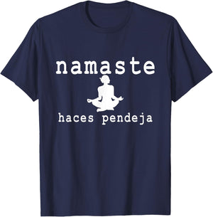 Namaste Haces Pendeja Funny Apparel T-Shirt - T-Shirt | Navy