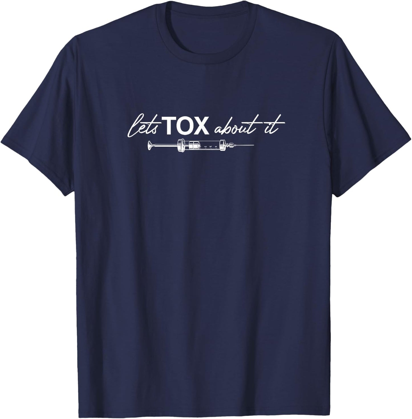Lets Tox About It Funny Botox Dealer Nurse Injector Syringe T-Shirt - T-Shirt | Navy