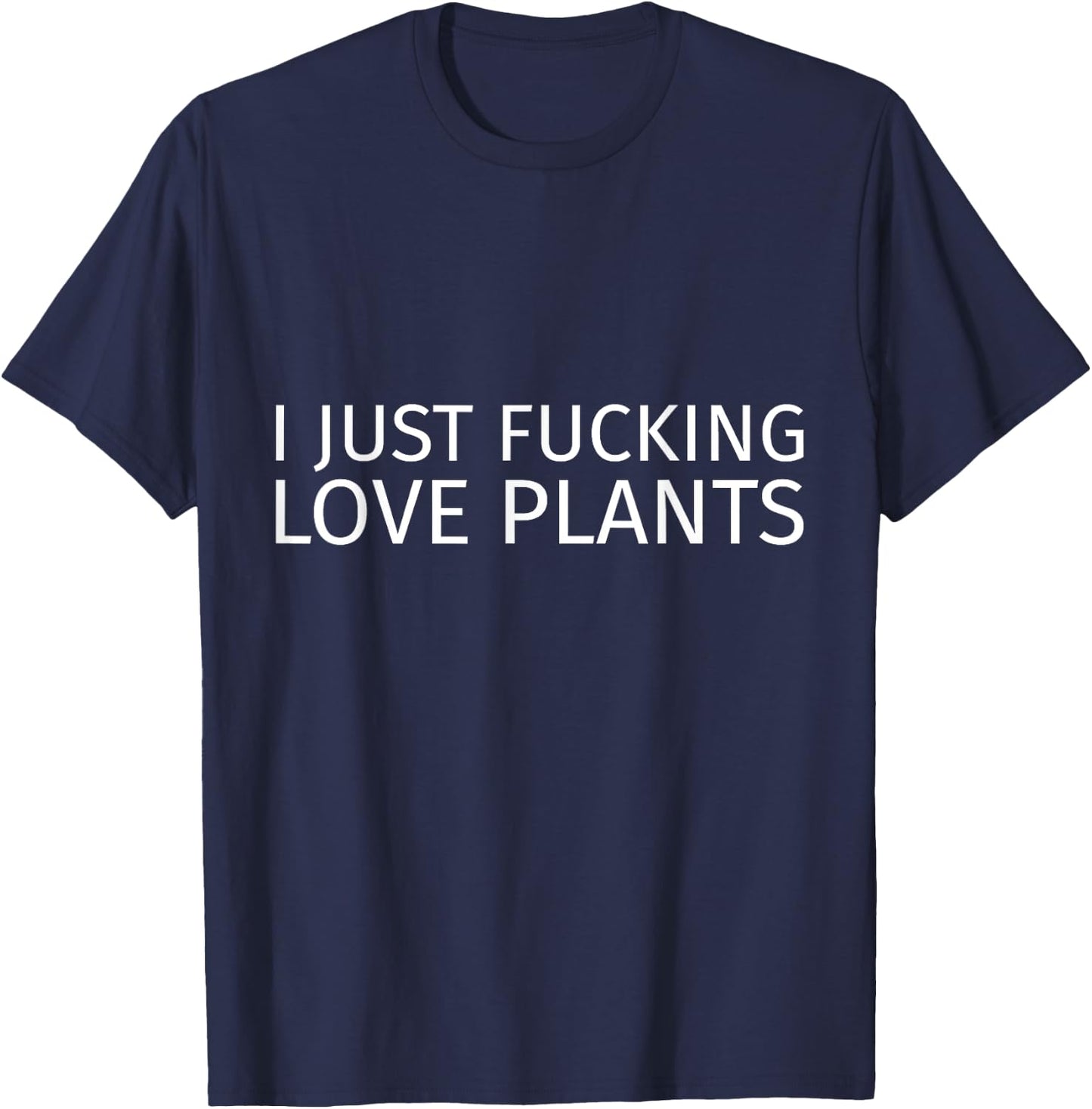 I Just Fucking Love Plants T-Shirt - T-Shirt | Navy