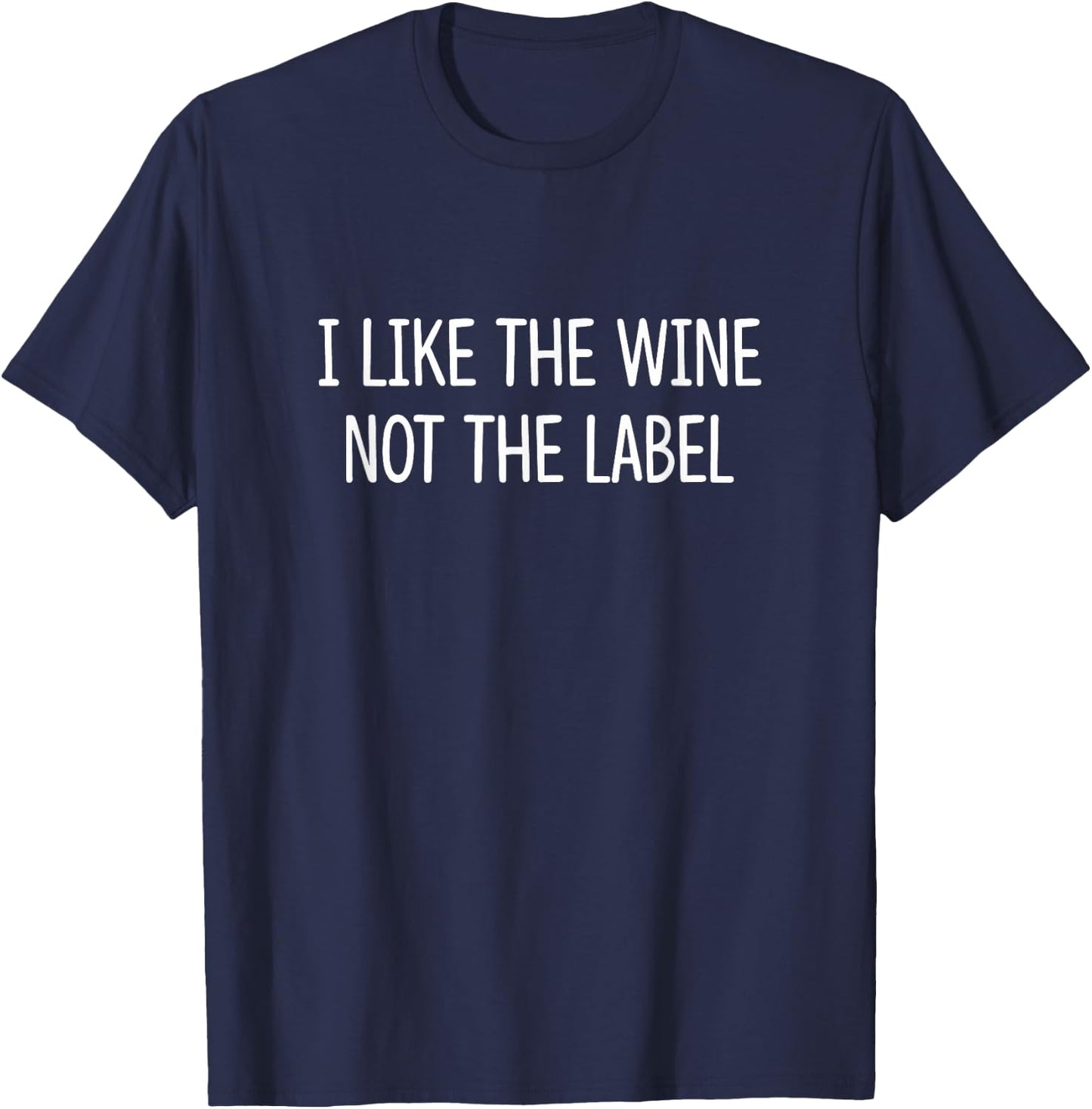 I Like The Wine - Not The Label T-Shirt - T-Shirt | Navy
