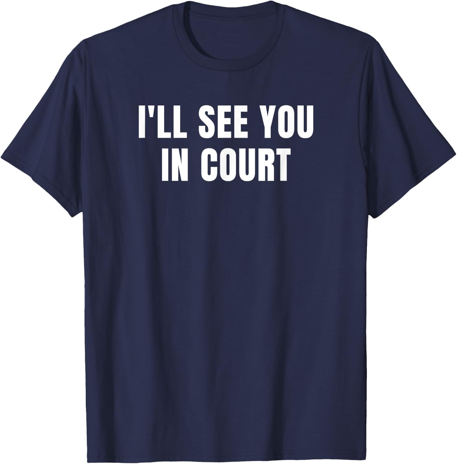 I'll See You In Court T-Shirt - T-Shirt | Navy