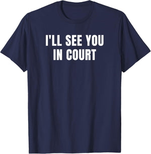 I'll See You In Court T-Shirt - T-Shirt | Navy
