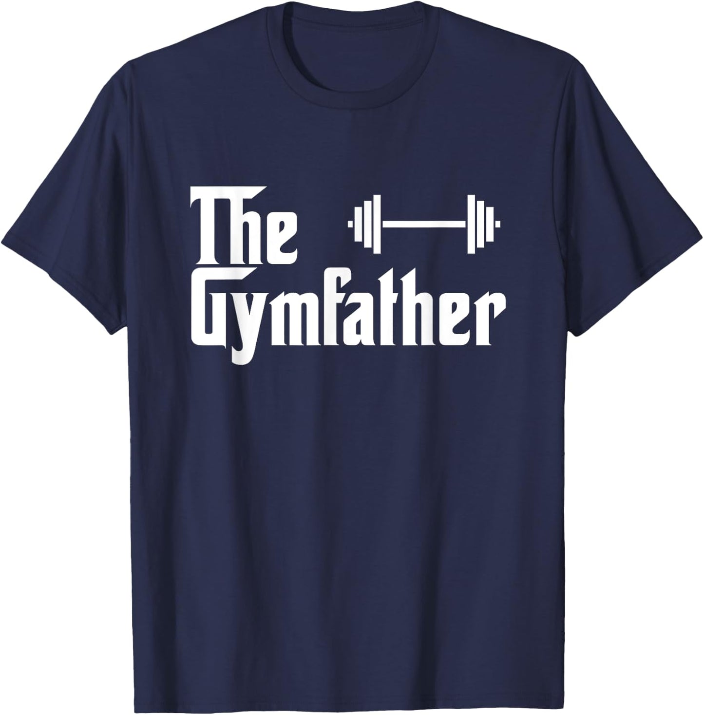 The Gymfather Funny Exercise Lifting Weights Meme Quote T-Shirt - T-Shirt | Navy